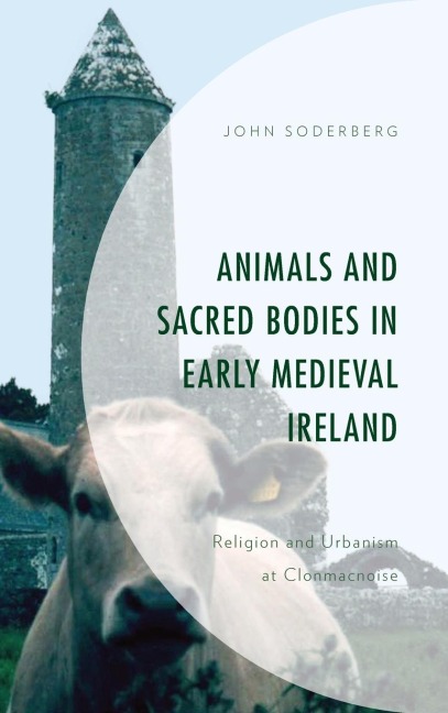 Animals and Sacred Bodies in Early Medieval Ireland: Religion and Urbanism at Clonmacnoise