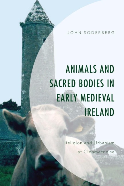 Animals and Sacred Bodies in Early Medieval Ireland: Religion and Urbanism at Clonmacnoise