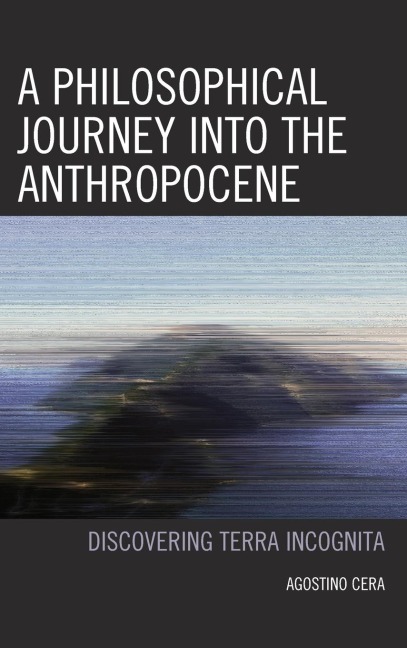 Philosophical Journey into the Anthropocene: Discovering Terra Incognita