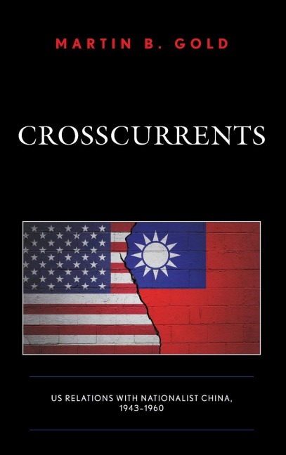 Crosscurrents: US Relations with Nationalist China, 1943-1960