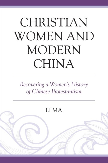 Christian Women and Modern China: Recovering a Womens History of Chinese Protestantism