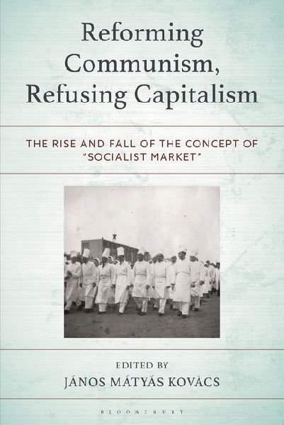 Reforming Communism, Refusing Capitalism: The Rise and Fall of the Concept of "Socialist Market"