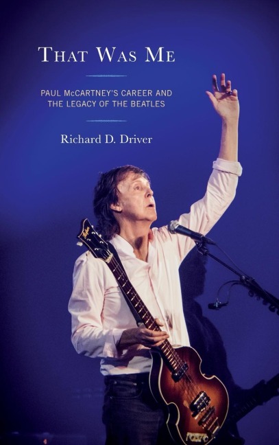 That Was Me: Paul McCartneys Career and the Legacy of the Beatles
