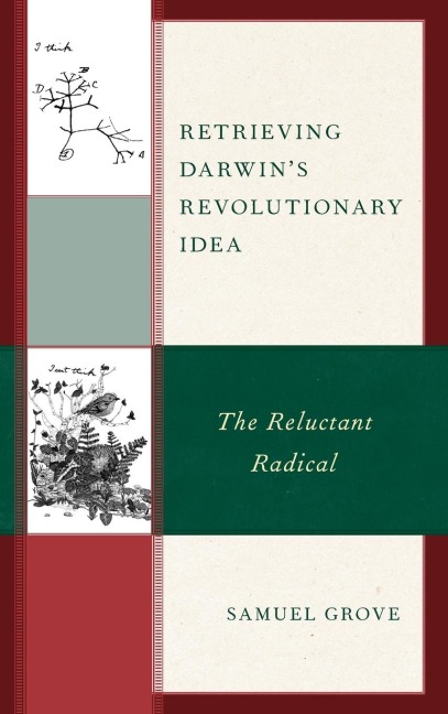 Retrieving Darwins Revolutionary Idea: The Reluctant Radical