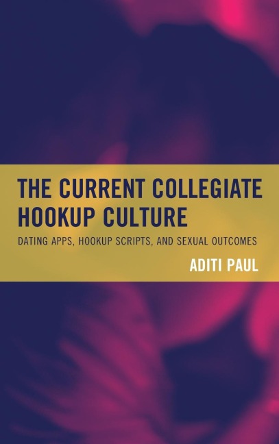 Current Collegiate Hookup Culture: Dating Apps, Hookup Scripts, and Sexual Outcomes