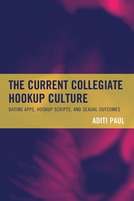 Current Collegiate Hookup Culture: Dating Apps, Hookup Scripts, and Sexual Outcomes