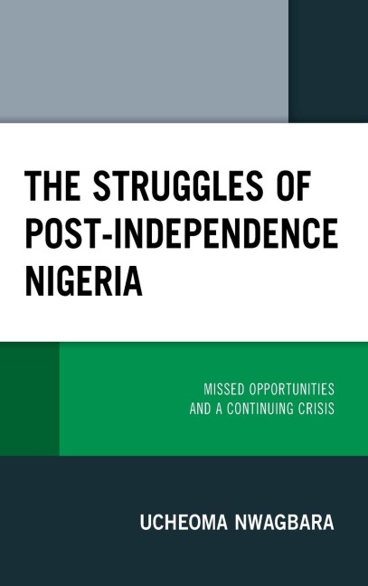 Struggles of Post-Independence Nigeria: Missed Opportunities and a Continuing Crisis
