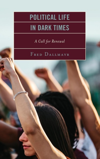 Political Life in Dark Times: A Call for Renewal