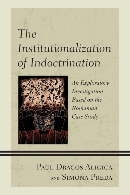 Institutionalization of Indoctrination: An Exploratory Investigation based on the Romanian Case Study