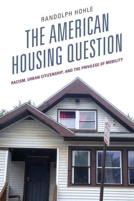 American Housing Question: Racism, Urban Citizenship, and the Privilege of Mobility