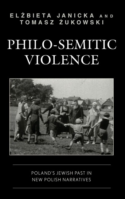 Philo-Semitic Violence: Poland's Jewish Past in New Polish Narratives