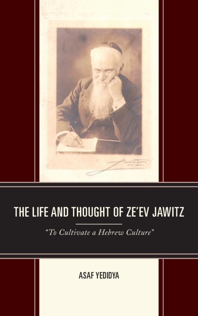 Life and Thought of Zeev Jawitz: To Cultivate a Hebrew Culture