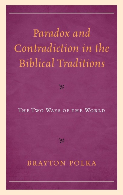Paradox and Contradiction in the Biblical Traditions: The Two Ways of the World