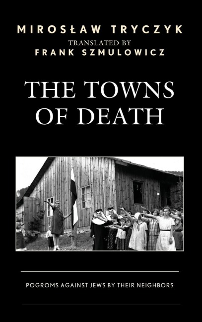 Towns of Death: Pogroms Against Jews by Their Neighbors