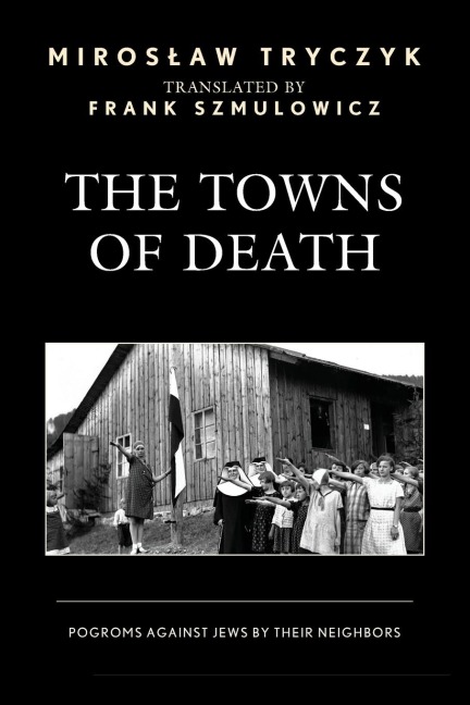 Towns of Death: Pogroms Against Jews by Their Neighbors