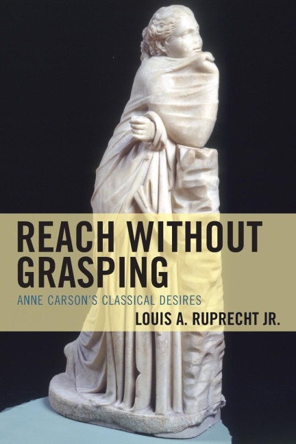 Reach without Grasping: Anne Carsons Classical Desires