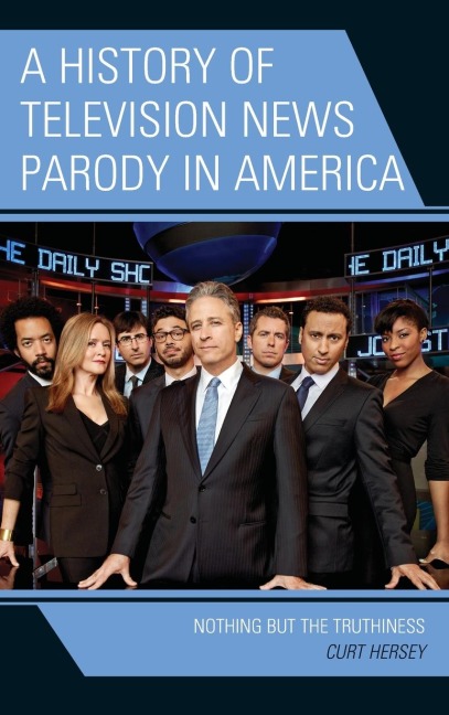 History of Television News Parody in America: Nothing but the Truthiness
