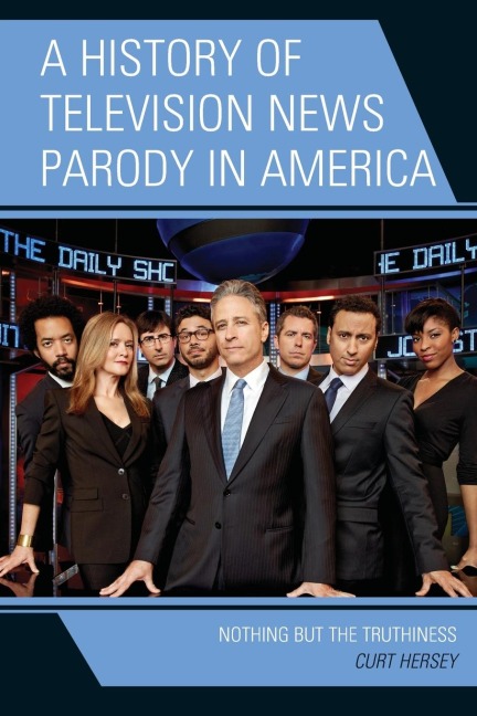 History of Television News Parody in America: Nothing but the Truthiness