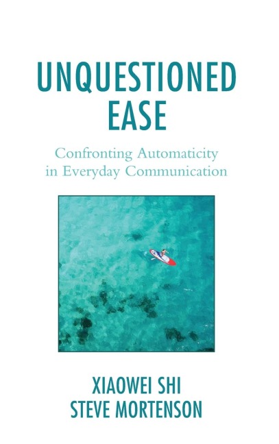 Unquestioned Ease: Confronting Automaticity in Everyday Communication