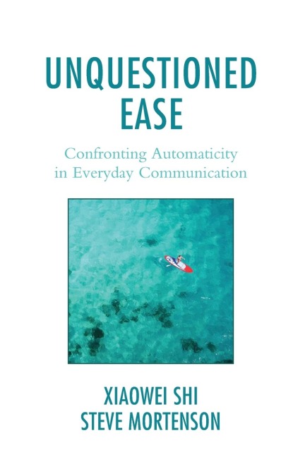 Unquestioned Ease: Confronting Automaticity in Everyday Communication