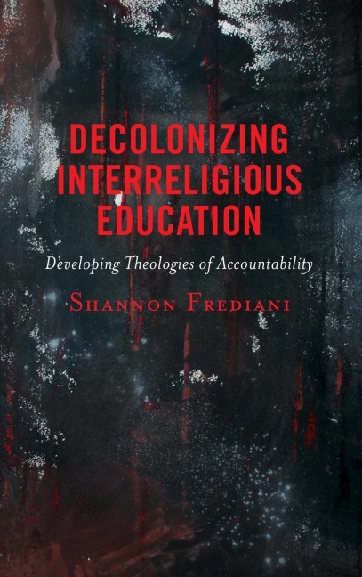 Decolonizing Interreligious Education: Developing Theologies of Accountability
