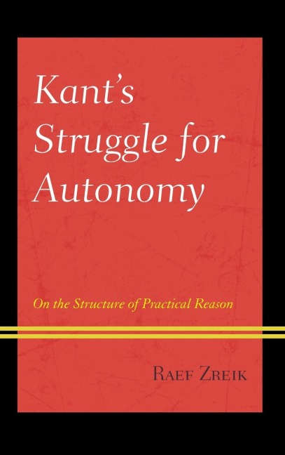 Kants Struggle for Autonomy: On the Structure of Practical Reason
