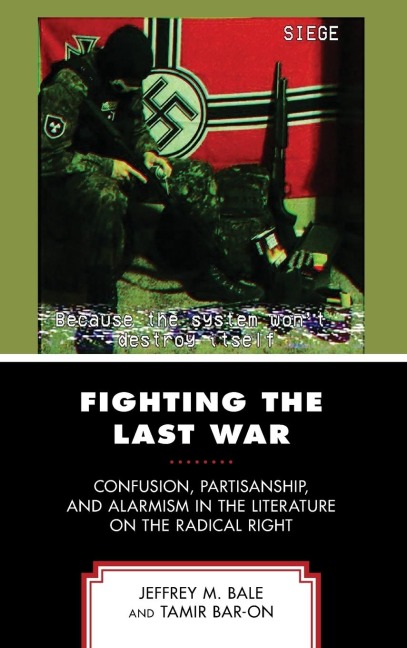 Fighting the Last War: Confusion, Partisanship, and Alarmism in the Literature on the Radical Right