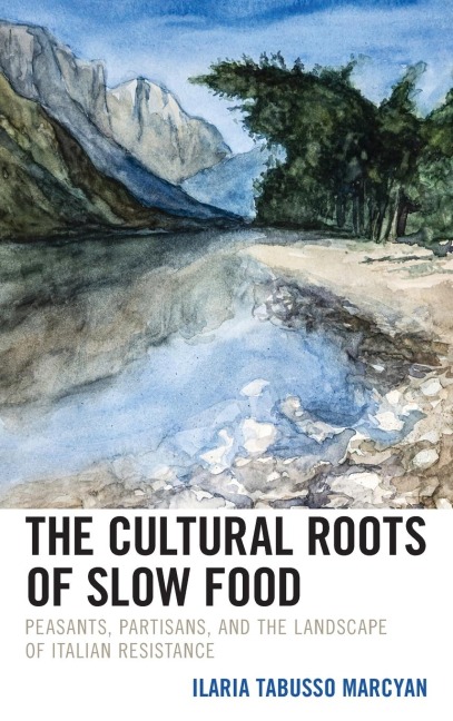 Cultural Roots of Slow Food: Peasants, Partisans, and the Landscape of Italian Resistance