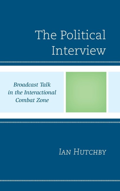 Political Interview: Broadcast Talk in the Interactional Combat Zone