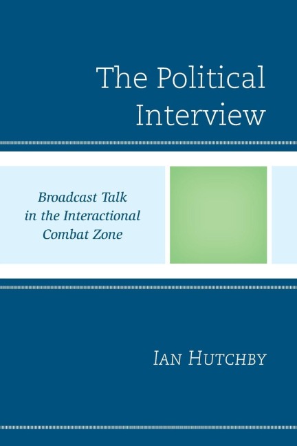 Political Interview: Broadcast Talk in the Interactional Combat Zone