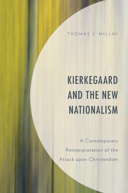 Kierkegaard and the New Nationalism: A Contemporary Reinterpretation of the Attack upon Christendom