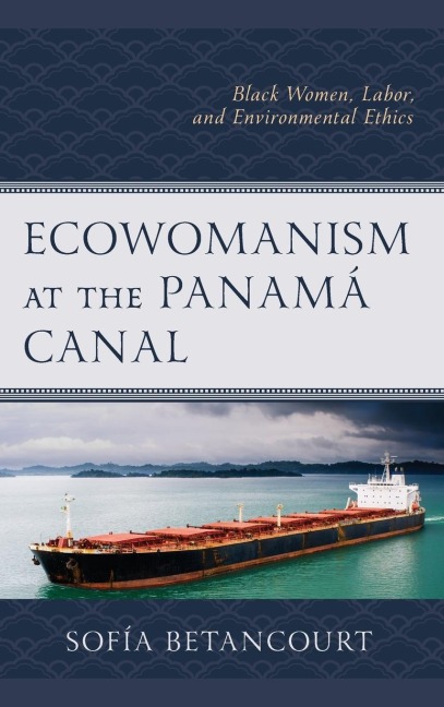 Ecowomanism at the Panamá Canal: Black Women, Labor, and Environmental Ethics