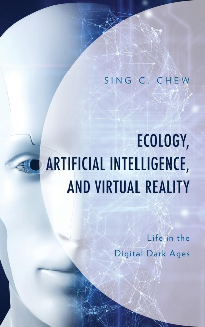 Ecology, Artificial Intelligence, and Virtual Reality: Life in the Digital Dark Ages