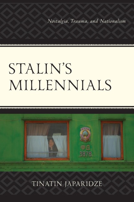 Stalins Millennials: Nostalgia, Trauma, and Nationalism