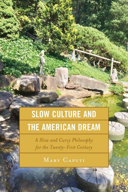 Slow Culture and the American Dream: A Slow and Curvy Philosophy for the Twenty-First Century