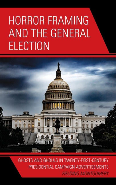Horror Framing and the General Election: Ghosts and Ghouls in Twenty-First-Century Presidential Campaign Advertisements