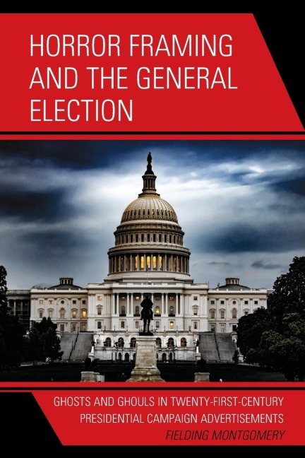 Horror Framing and the General Election: Ghosts and Ghouls in Twenty-First-Century Presidential Campaign Advertisements