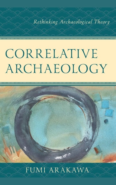 Correlative Archaeology: Rethinking Archaeological Theory