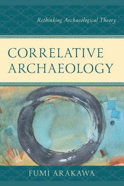 Correlative Archaeology: Rethinking Archaeological Theory