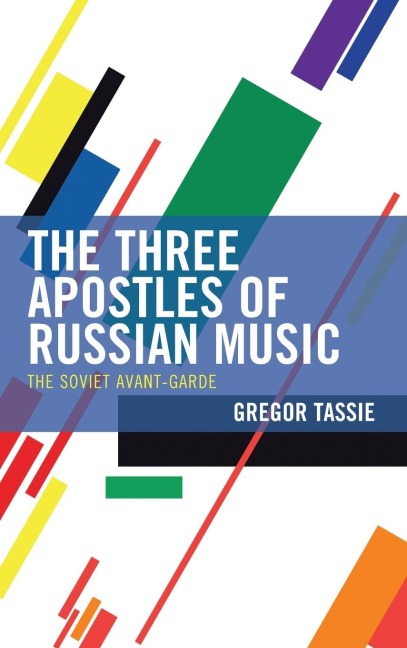 Three Apostles of Russian Music: The Soviet Avant-Garde