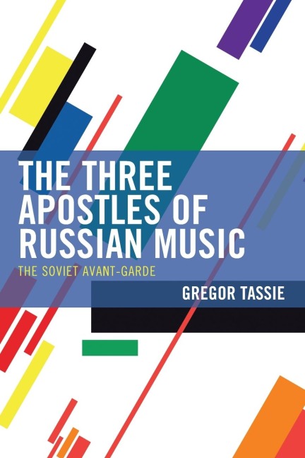 Three Apostles of Russian Music: The Soviet Avant-Garde