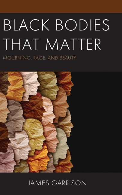 Black Bodies That Matter: Mourning, Rage, and Beauty