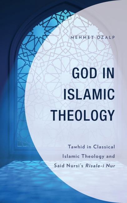God in Islamic Theology: Tawhid in Classical Islamic Theology and Said Nursi's Risale-i Nur