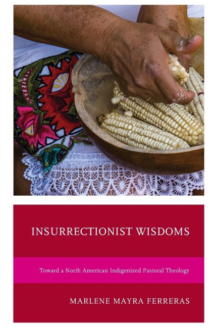 Insurrectionist Wisdoms: Toward a North American Indigenized Pastoral Theology