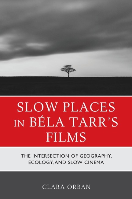 Slow Places in Béla Tarrs Films: The Intersection of Geography, Ecology, and Slow Cinema