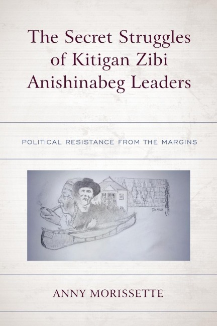 Secret Struggles of Kitigan Zibi Anishinabeg Leaders: Political Resistance from the Margins