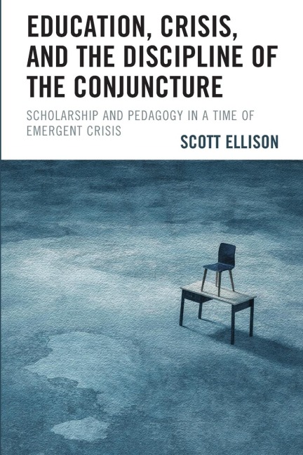 Education, Crisis, and the Discipline of the Conjuncture: Scholarship and Pedagogy in a Time of Emergent Crisis