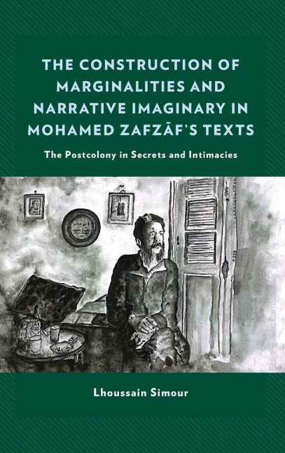 Construction of Marginalities and Narrative Imaginary in Mohamed Zafzafs Texts: The Postcolony in Secrets and Intimacies