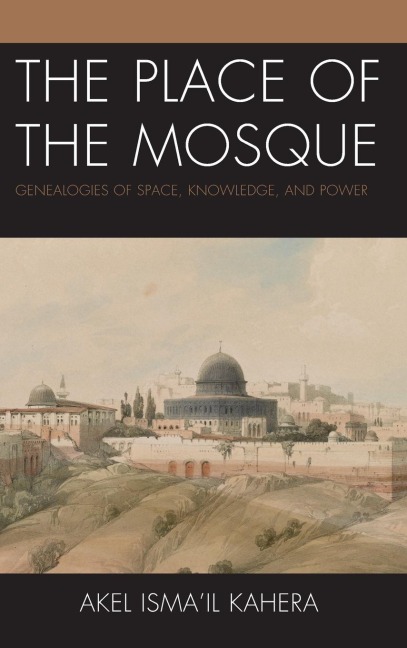 Place of the Mosque: Genealogies of Space, Knowledge, and Power