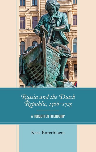 Russia and the Dutch Republic, 1566-1725: A Forgotten Friendship